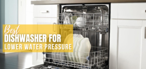 Best Dishwasher For Lower Water Pressure