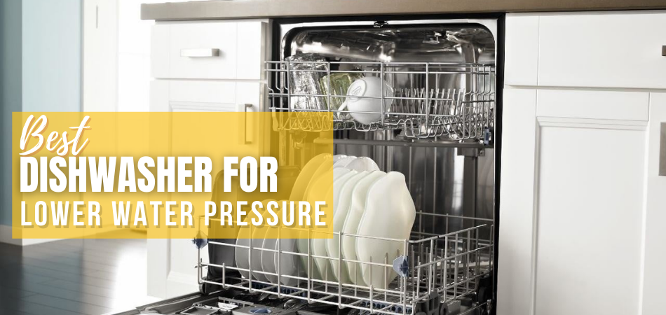 Best Dishwasher For Lower Water Pressure