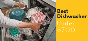 Best Dishwasher under 700