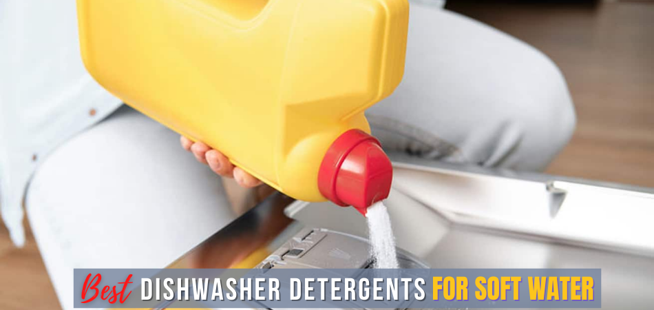 Best Dishwasher Detergents for Soft Water